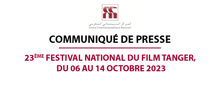 COMMUNIQUÉ DE PRESSE 23ÈME FESTIVAL NATIONAL DU FILM TANGER, DU 06 AU 14 OCTOBRE 2023